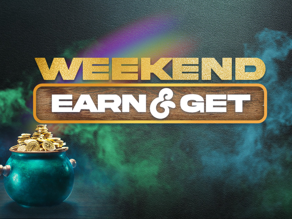 WEEKEND EARN AND GET