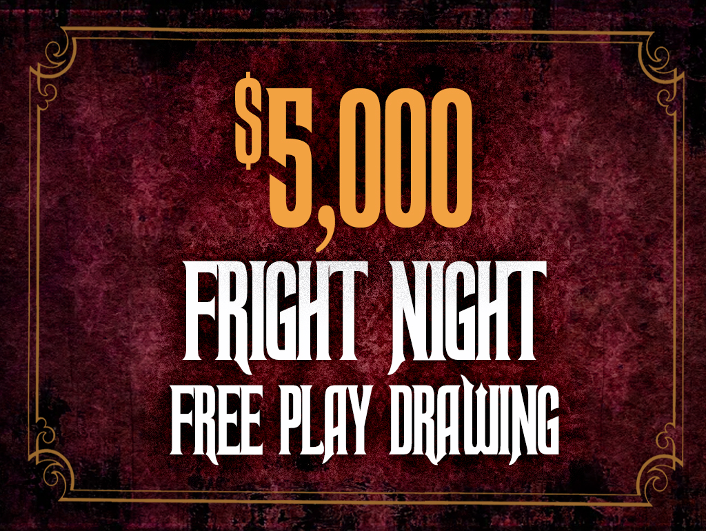 $5,000 FRIGHT NIGHT FREE PLAY DRAWING