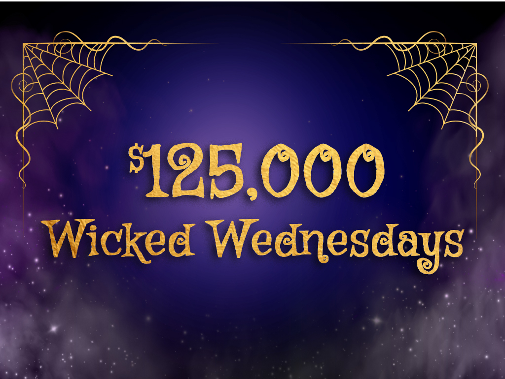 $125,000 Wicked Wednesdays