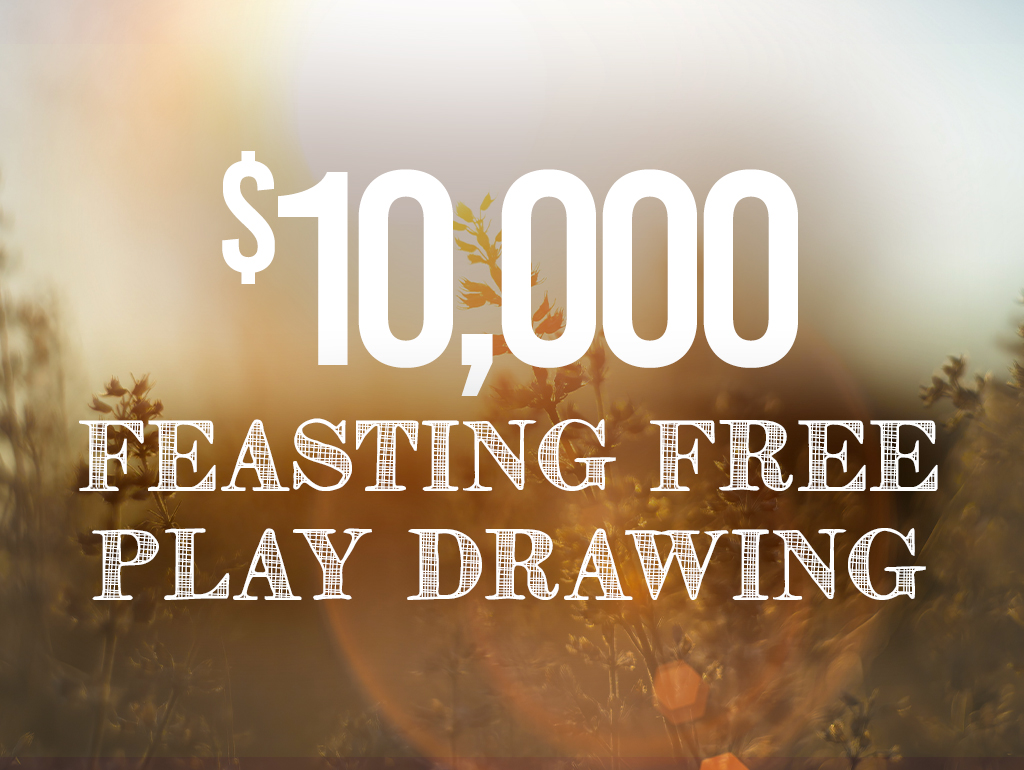 $10,000 FEASTING FREE PLAY DRAWING