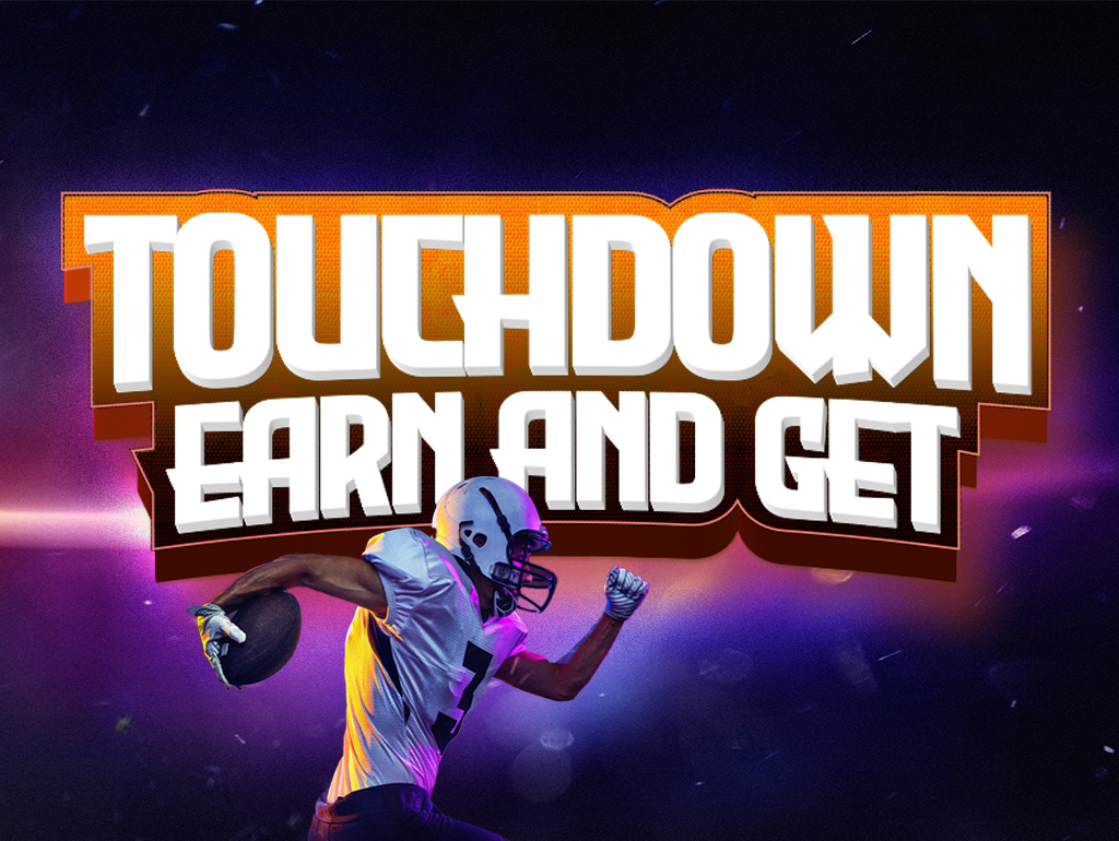 TOUCHDOWN EARN & GET