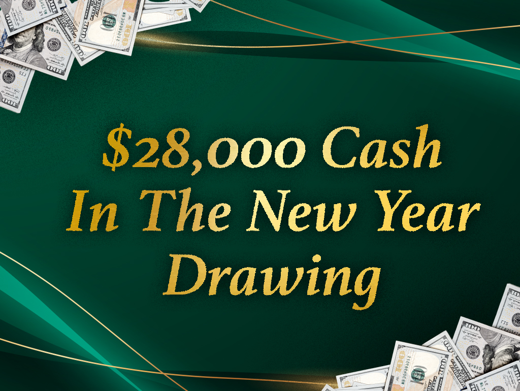 $28,000 CASH IN THE NEW YEAR DRAWING