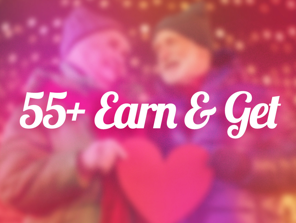 55+ EARN & GET