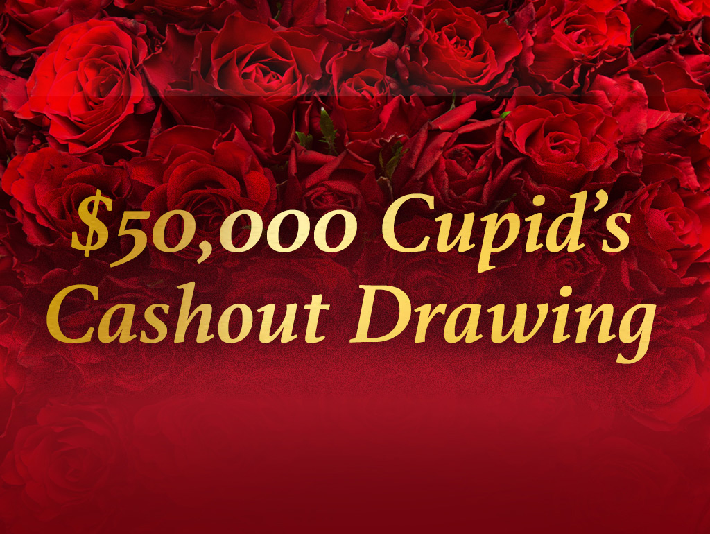 $50,000 CUPID’S CASHOUT DRAWING