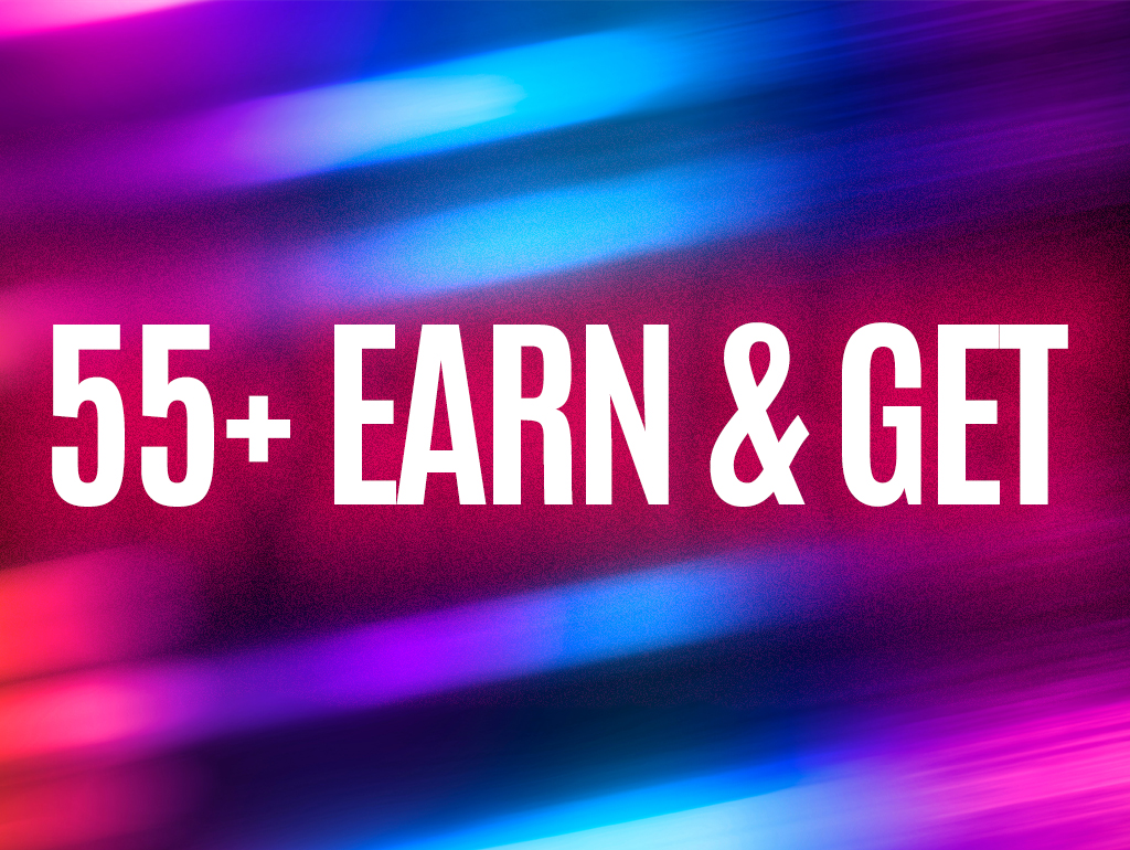 55+ EARN & GET