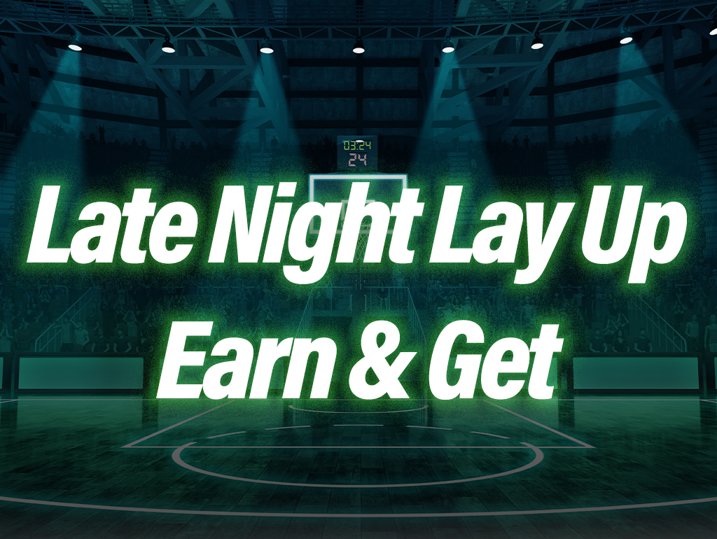 LATE NIGHT LAY UP EARN & GET
